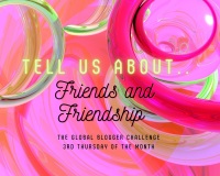 TELL US ABOUT...Friends and Friendship
